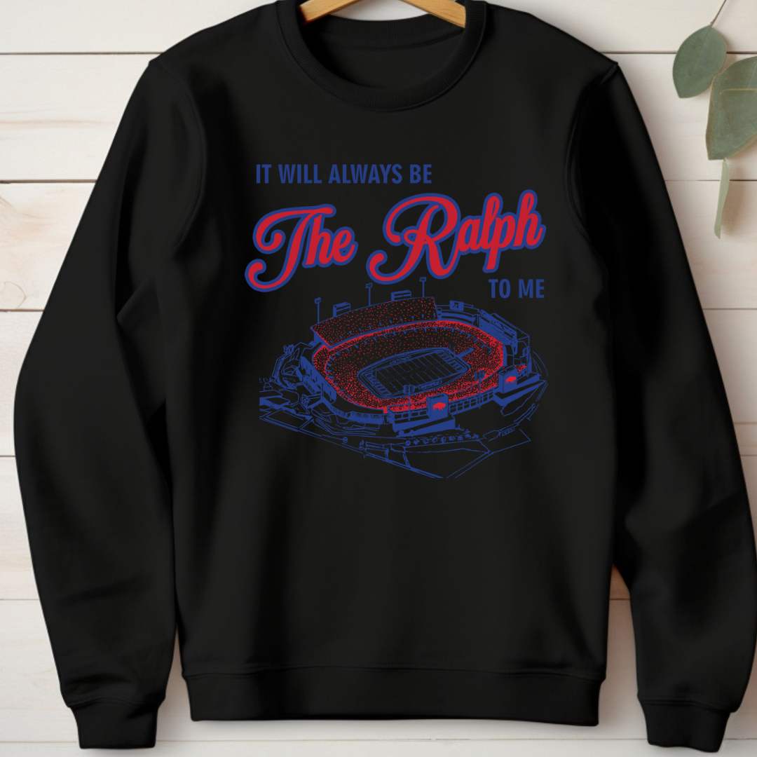 The Ralph Sweatshirt, It will always be The Ralph to me crewneck, The Ralph Orchard Park